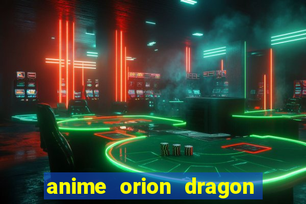 anime orion dragon ball super